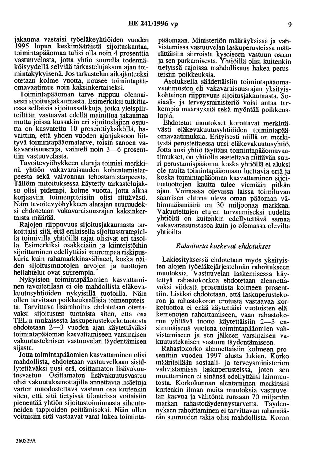 HE 241/1996 vp 9 jakauma vastaisi työeläkeyhtiöiden vuoden 1995 lopun keskimääräistä sijoituskantaa, toimintapääomaa tulisi olla noin 4 prosenttia vastuuvelasta, jotta yhtiö suurella