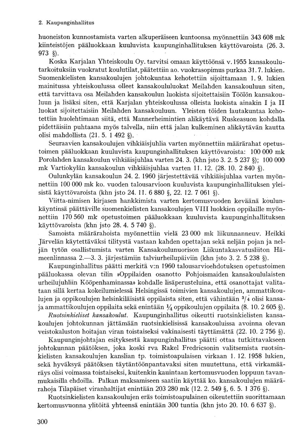 huoneiston kunnostamista varten alkuperäiseen kuntoonsa myönnettiin 343 608 mk kiinteistöjen pääluokkaan kuuluvista kaupunginhallituksen käyttövaroista (26. 3. 973 ). Koska Karjalan Yhteiskoulu Oy.