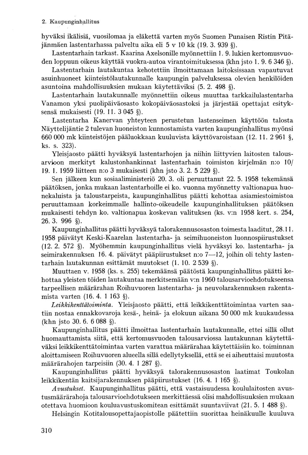 hyväksi ikälisiä, vuosilomaa ja eläkettä varten myös Suomen Punaisen Ristin Pitäjänmäen lastentarhassa palveltu aika eli 5 v 10 kk (19. 3. 939 ). Lastentarhain tarkast.