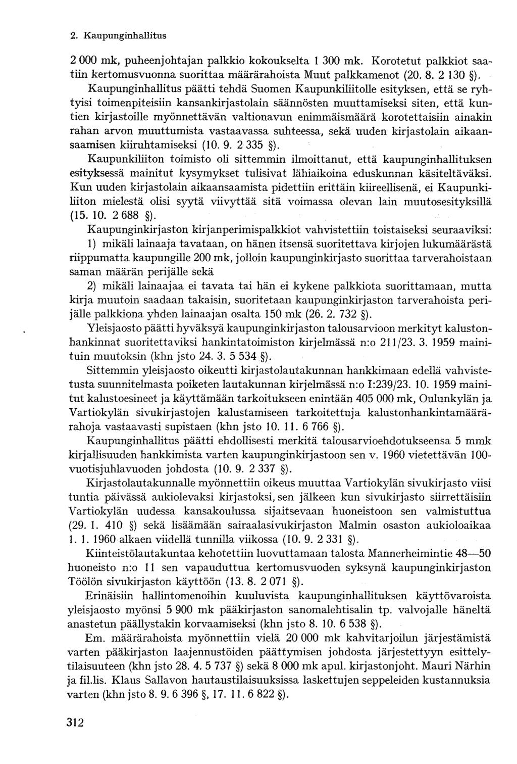 2 000 mk, puheenjohtajan palkkio kokoukselta 1 300 mk. Korotetut palkkiot saatiin kertomusvuonna suorittaa määrärahoista Muut palkkamenot (20. 8. 2 130 ).