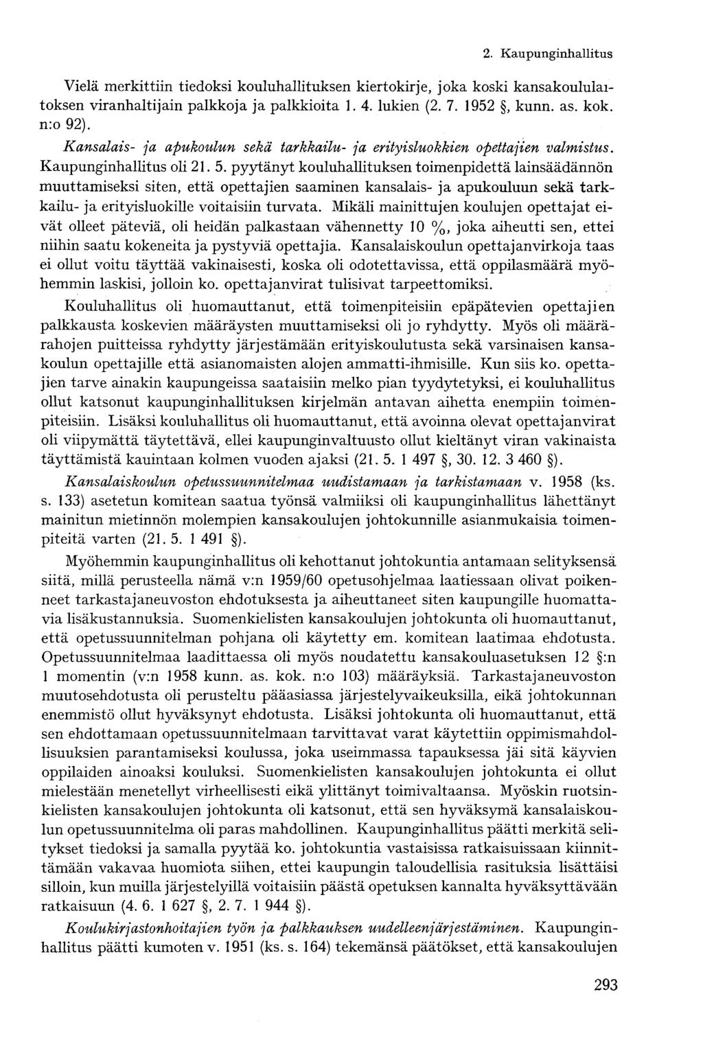 Vielä merkittiin tiedoksi kouluhallituksen kiertokirje, joka koski kansakoululaitoksen viranhaltijain palkkoja ja palkkioita 1. 4. lukien (2. 7. 1952, kunn. as. kok. n:o 92).