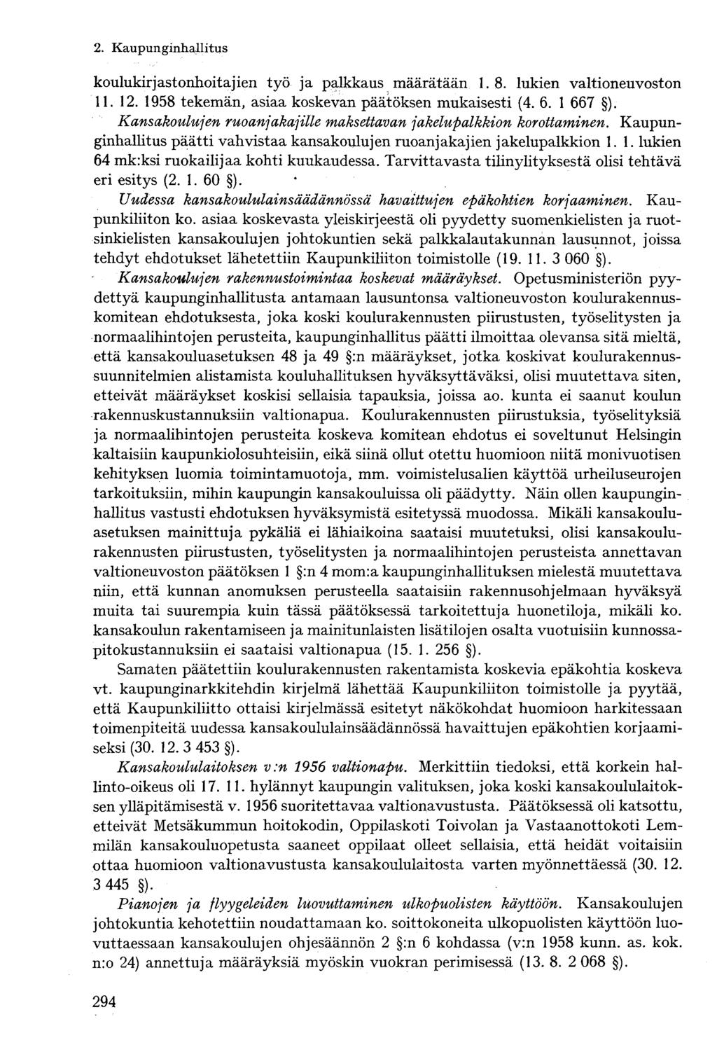 koulukirjastonhoitajien työ ja palkkaus määrätään 1. 8. lukien valtioneuvoston 11. 12. 1958 tekemän, asiaa koskevan päätöksen mukaisesti (4. 6. 1 667 ).