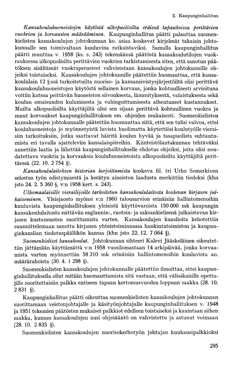 Kansakouluhuoneistojen käytöstä ulkopuolisilta eräissä tapauksissa perittävien vuokrien ja korvausten määrääminen. Kaupunginhallitus päätti palauttaa suomenkielisten kansakoulujen johtokunnan ko.