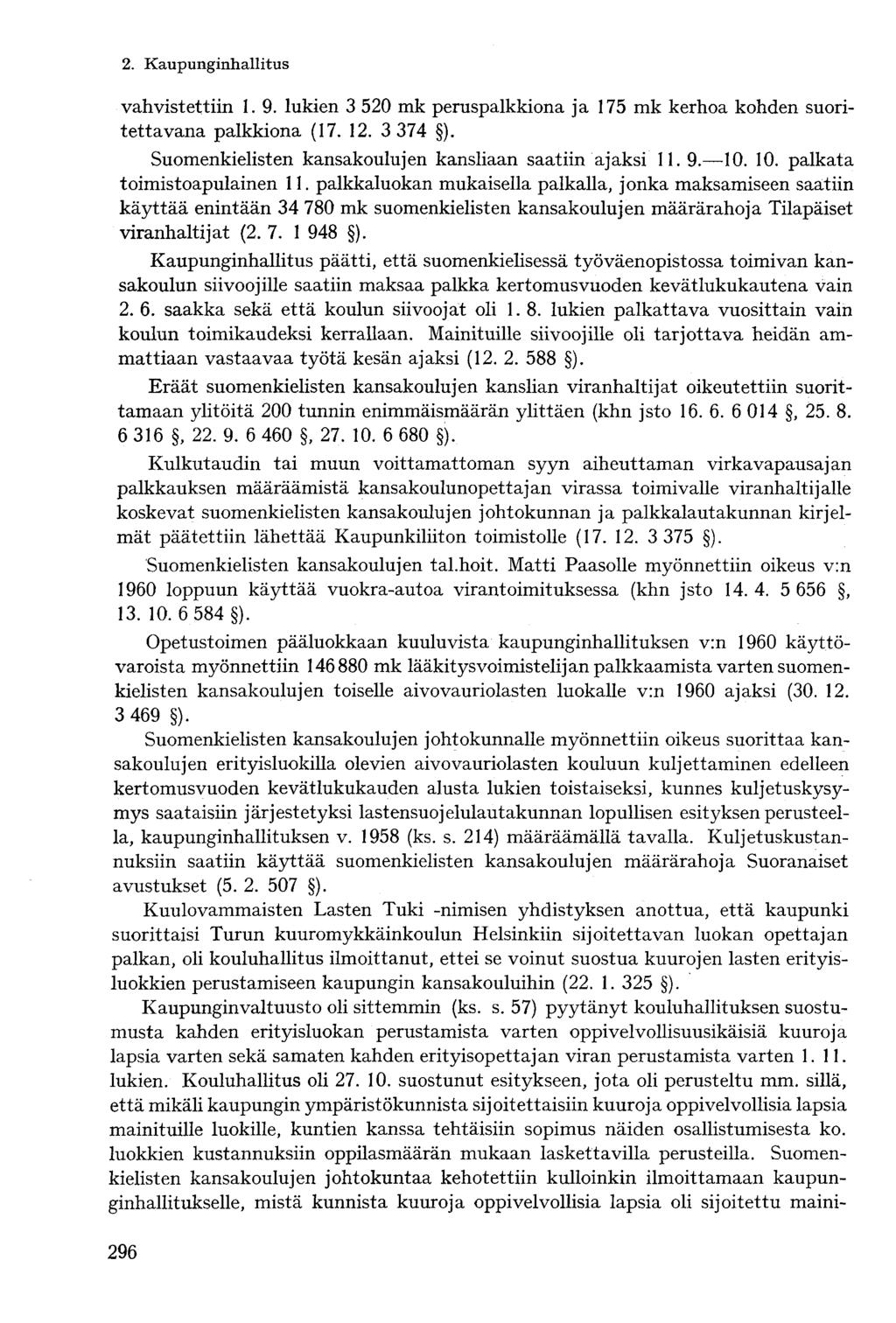 vahvistettiin 1. 9. lukien 3 520 mk peruspalkkiona ja 175 mk kerhoa kohden suoritettavana palkkiona (17. 12. 3 374 ). Suomenkielisten kansakoulujen kansliaan saatiin ajaksi 11. 9. 10.