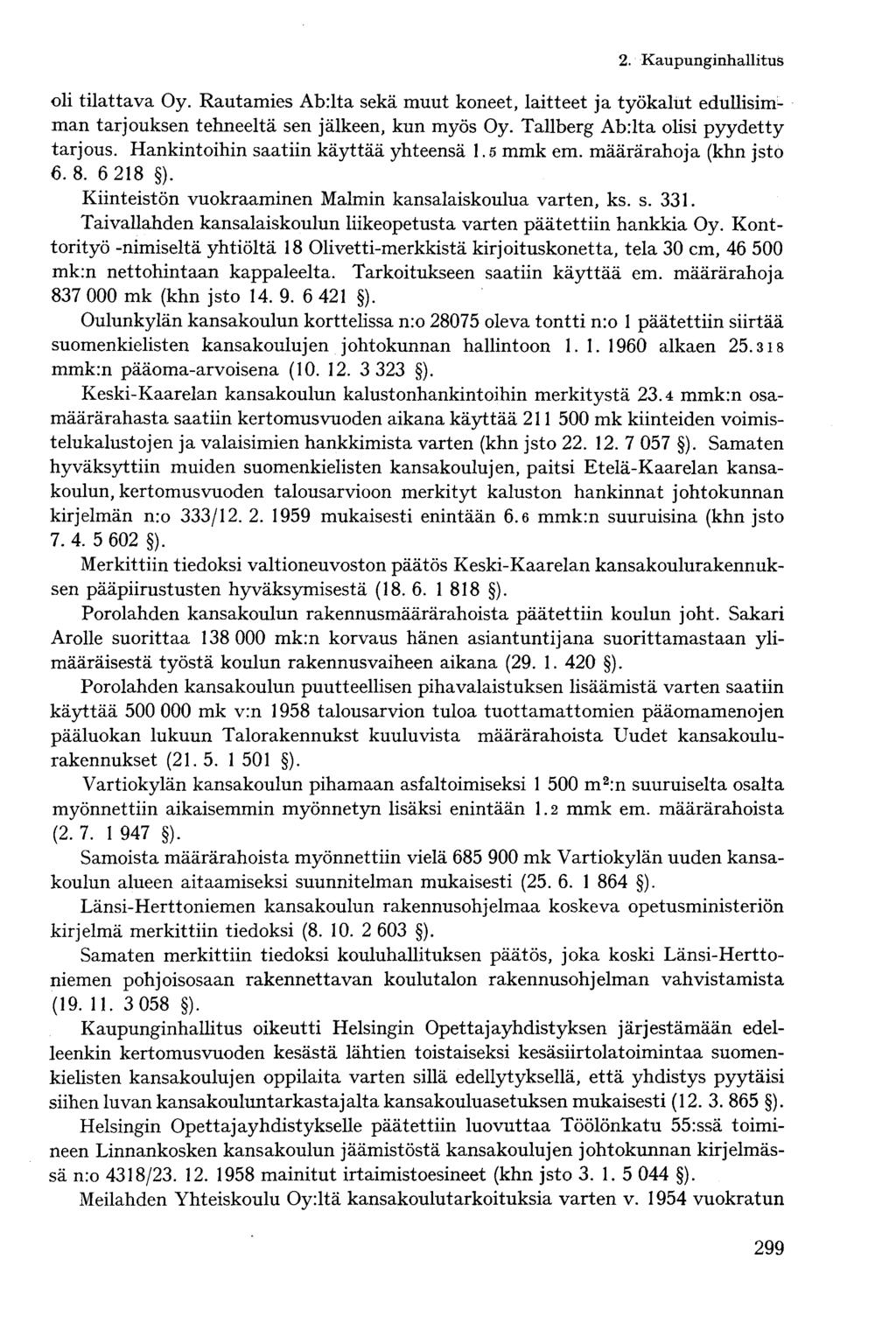 oli tilattava Oy. Rautamies Abilta sekä muut koneet, laitteet ja työkalut edullisim L man tarjouksen tehneeltä sen jälkeen, kun myös Oy. Tallberg Abilta olisi pyydetty tarjous.