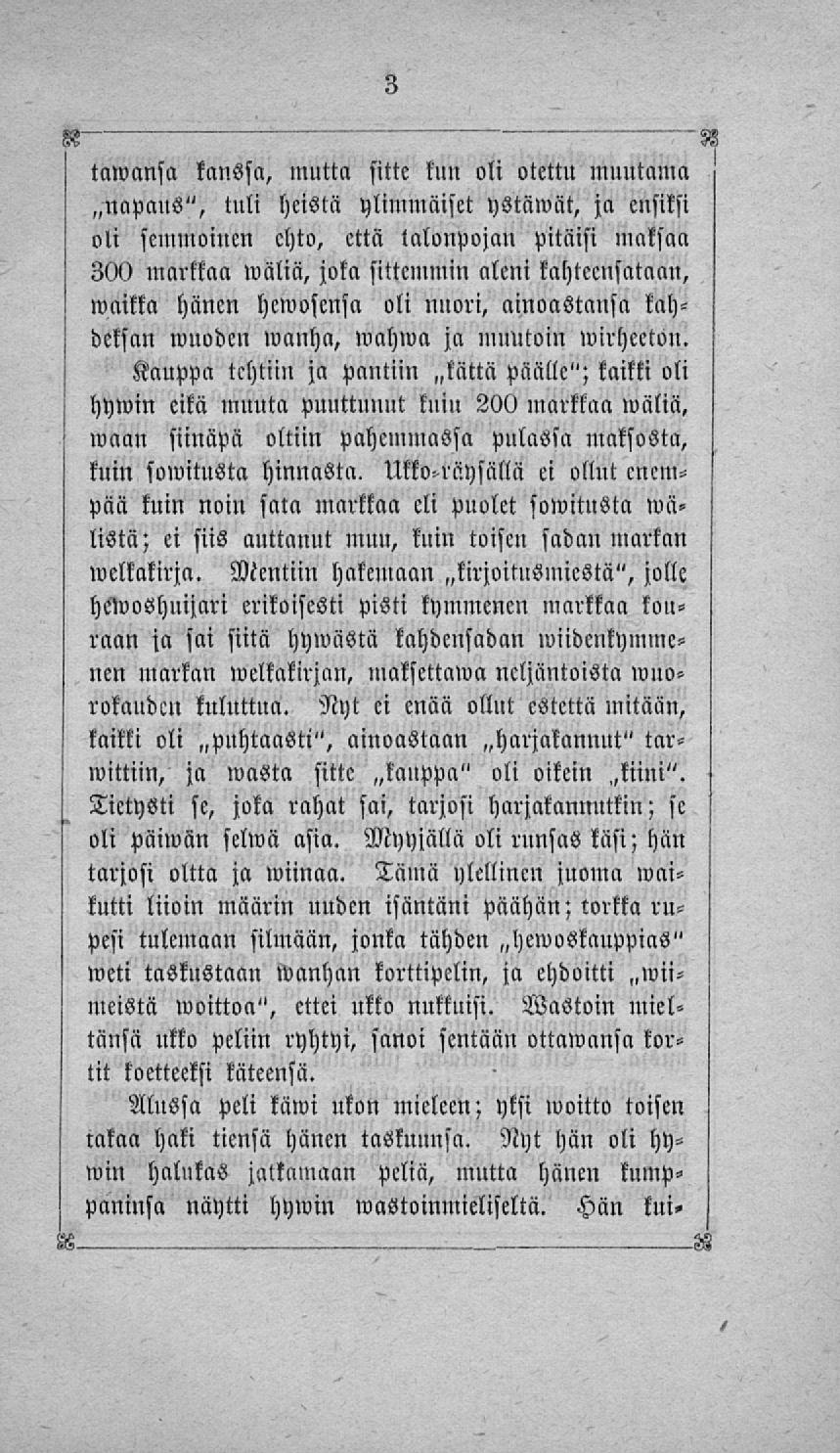 tawansa kanssa, mutta sitte kun oli otettu muutama ~napcms", tuli heistä ylimmäiset ystäwät, ja ensiksi oli semmoinen ehto, että talonpojan pitäisi maksaa 300 markkaa wäliä, joka sittemmin aleni