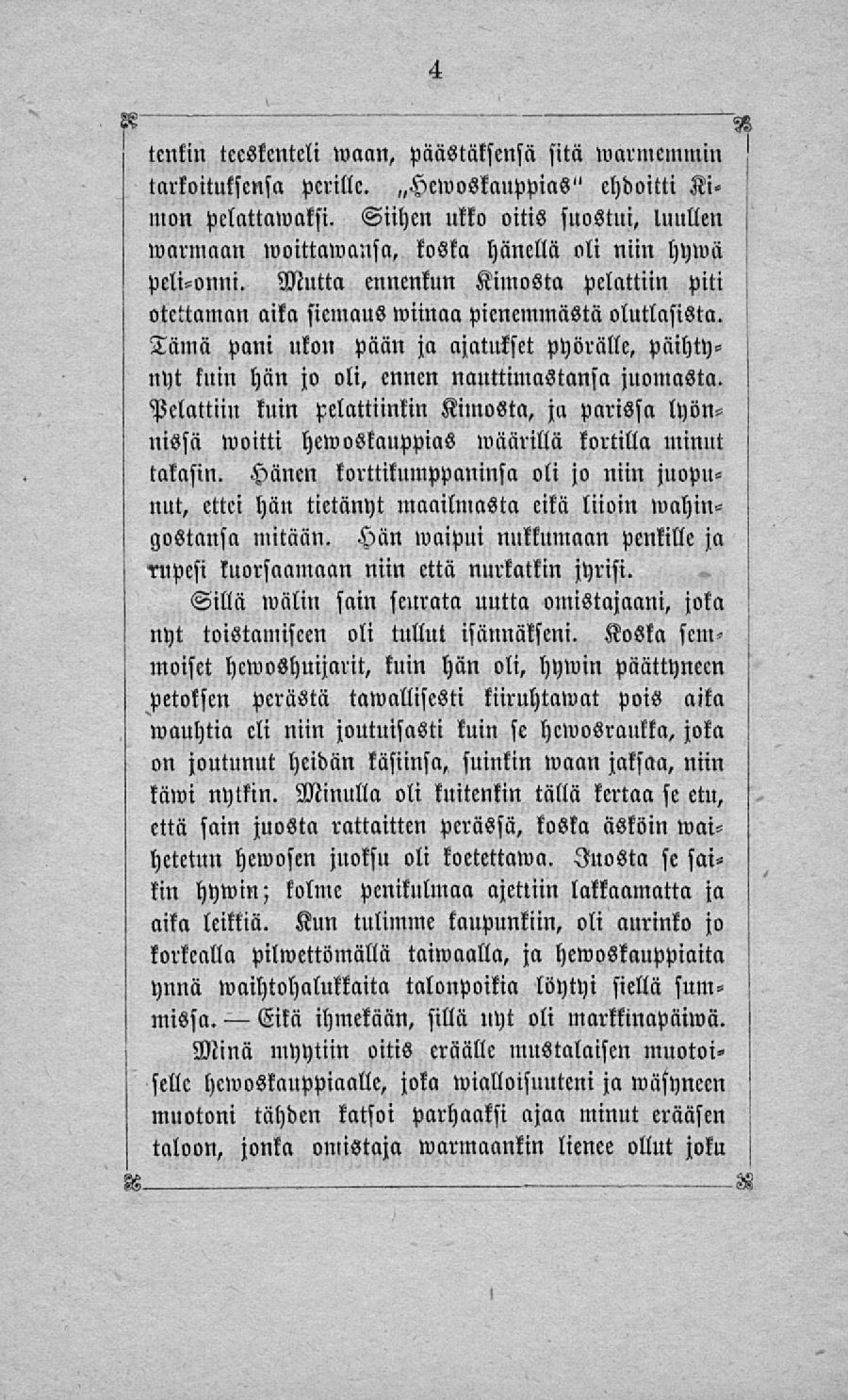 Eitä ','V' tentin teeskenteli waan, päästäksensä sitä»varmemmin tarkoituksensa perille. ~Hcmoskauppias" ehdoitti Ki mon pelattawaksi.