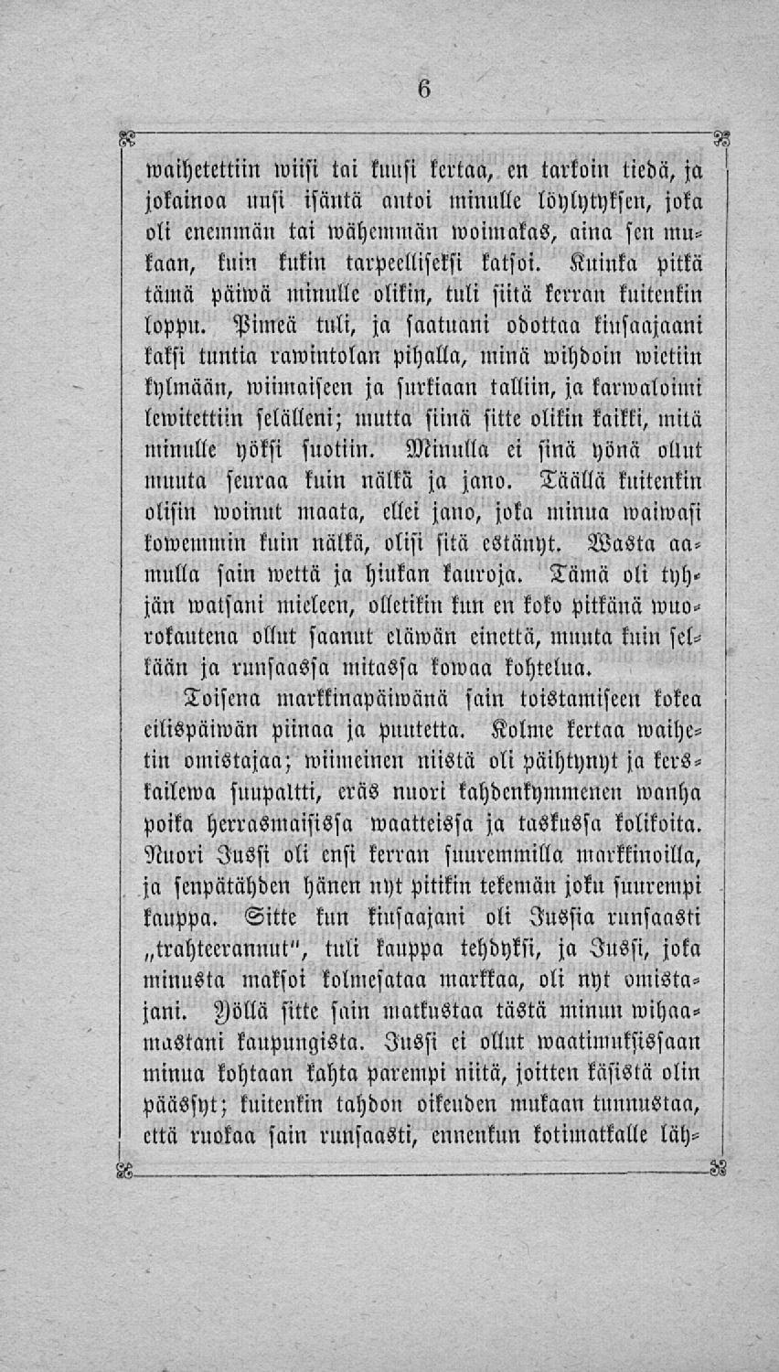 waihetettiin wiisi tai kuusi kertaa, m tarkoin tiedä, ja jokainoa uusi isäntä antoi minulle löylytyksen, joka oli enemmän tai wähemmän woimakas, aina sen mukaan, kuin kukin tarpeelliseksi katsoi.