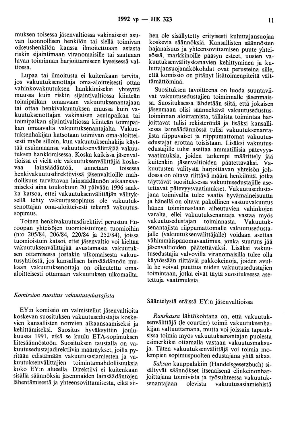 1992 vp - HE 323 11 muksen toisessa jäsenvaltiossa vakinaisesti asuvan luonnollisen henkilön tai siellä toimivan oikeushenkilön kanssa ilmoitettuaan asiasta riskin sijaintimaan viranomaisille tai