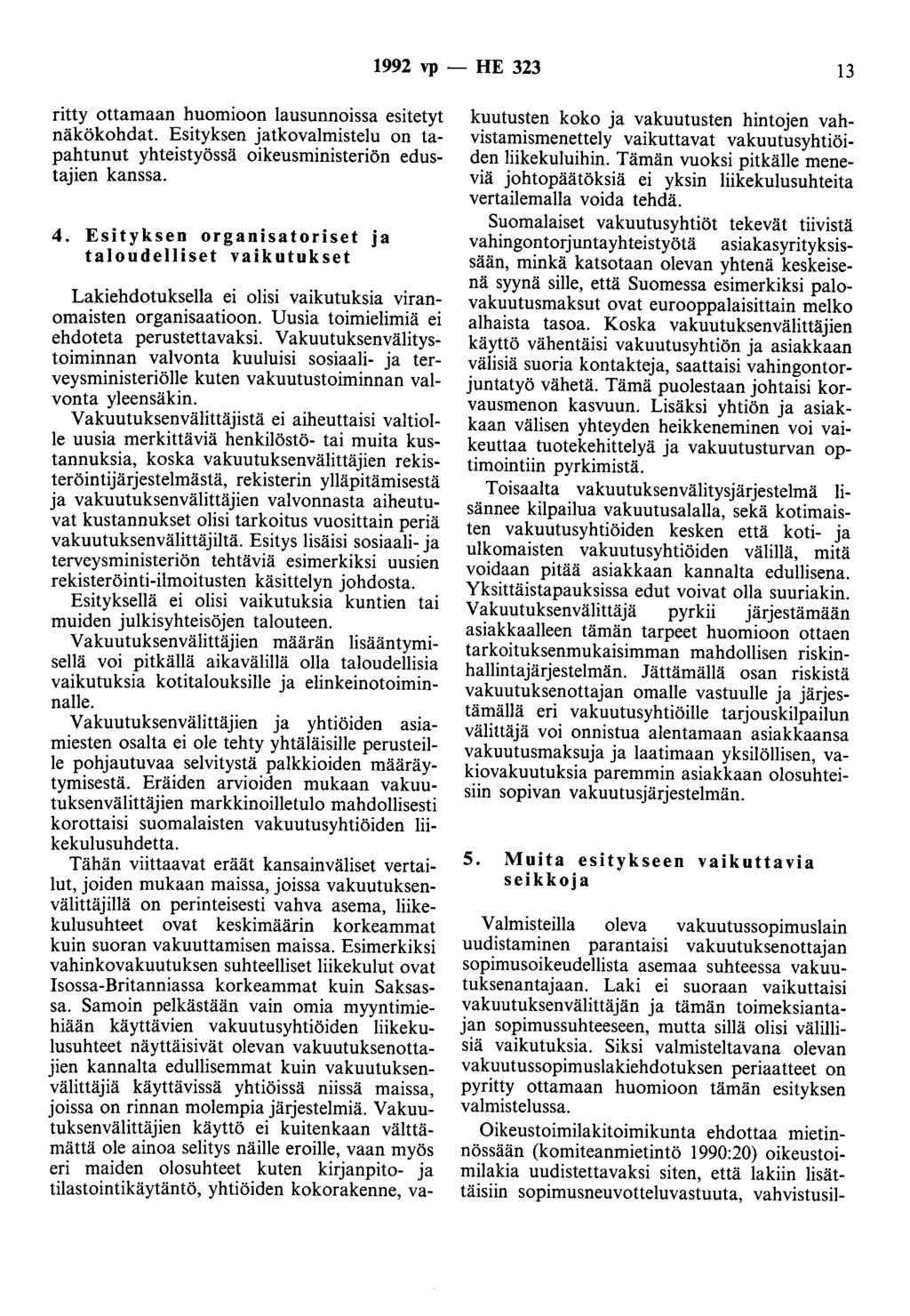 1992 vp - HE 323 13 ritty ottamaan huomioon lausunnoissa esitetyt näkökohdat. Esityksen jatkovalmistelu on tapahtunut yhteistyössä oikeusministeriön edustajien kanssa. 4.