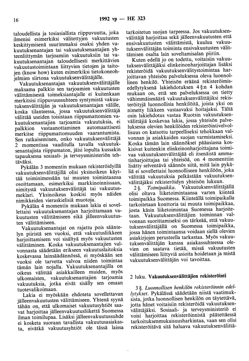 16 1992 vp - HE 323 taloudellista ja tosiasiallista riippuvuutta, joka ilmenisi esimerkiksi välitettyjen vakuutusten keskittymisenä suurimmaksi osaksi yhden vakuutuksenantajan tai vakuutuksenantajien