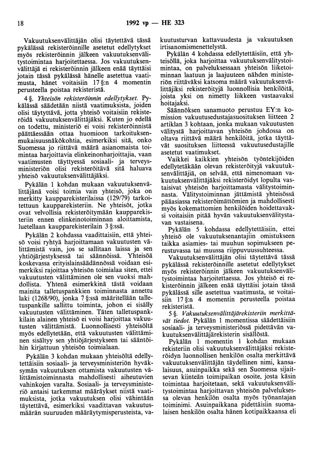 18 1992 vp - HE 323 Vakuutuksenvälittäjän olisi täytettävä tässä pykälässä rekisteröinoille asetetut edellytykset myös rekisteröinnin jälkeen vakuutuksenvälitystoimintaa harjoitettaessa.