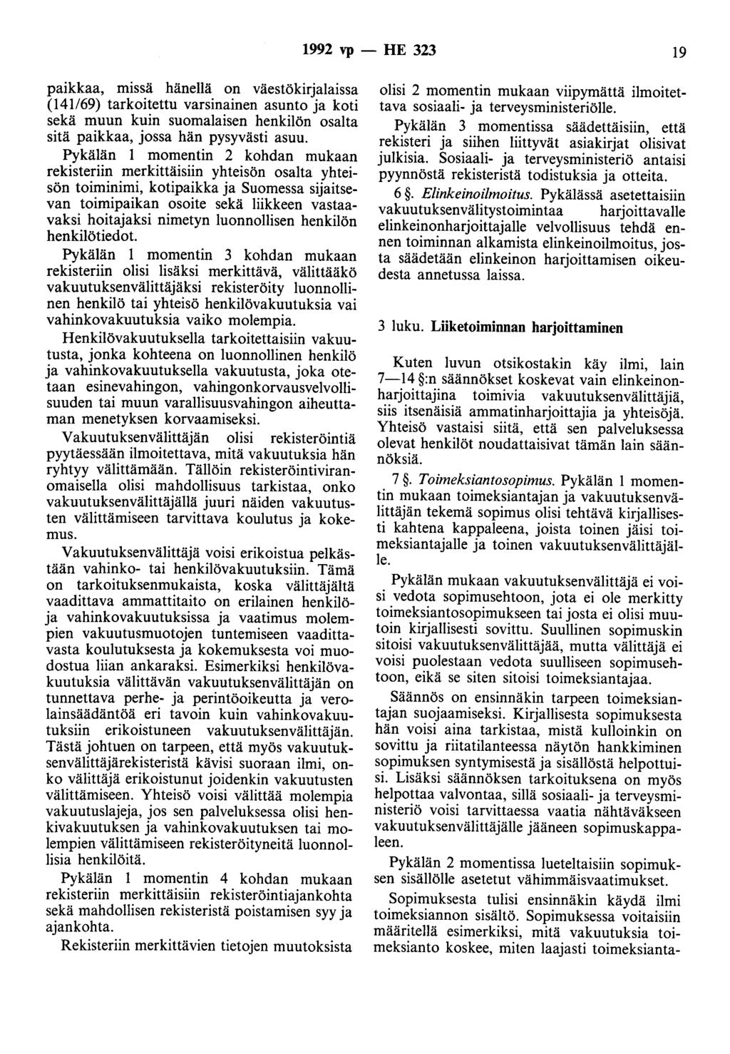 1992 vp - HE 323 19 paikkaa, missä hänellä on väestökirjalaissa (141/69) tarkoitettu varsinainen asunto ja koti sekä muun kuin suomalaisen henkilön osalta sitä paikkaa, jossa hän pysyvästi asuu.