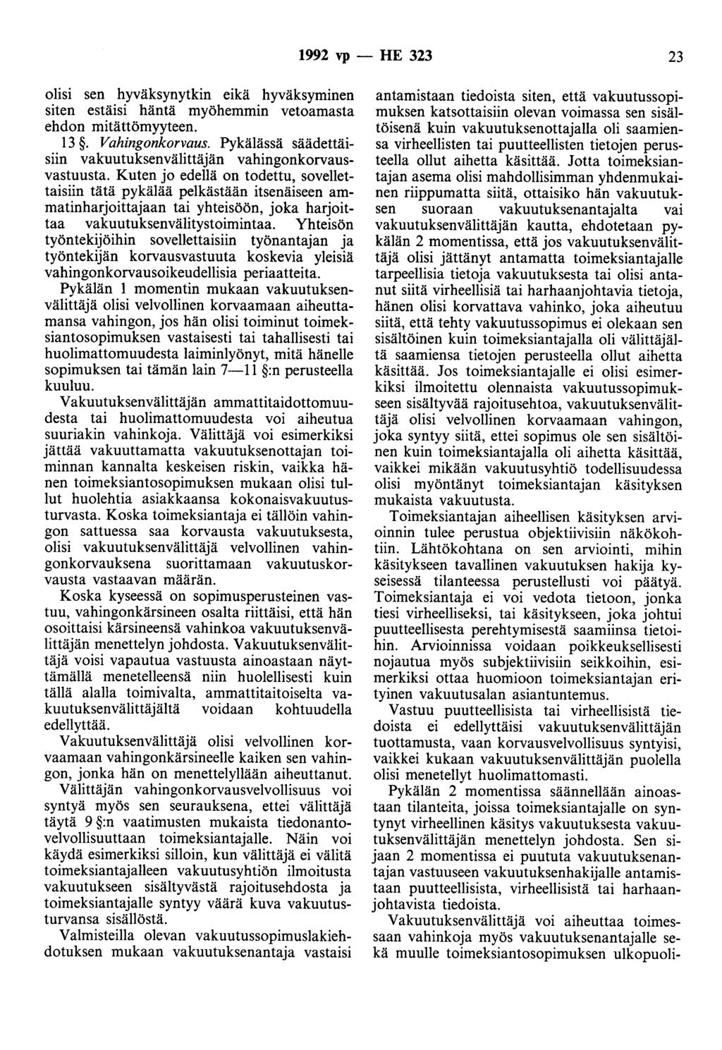 1992 vp - HE 323 23 olisi sen hyväksynytkin eikä hyväksyminen siten estäisi häntä myöhemmin vetoamasta ehdon mitättömyyteen. 13. Vahingonkorvaus.