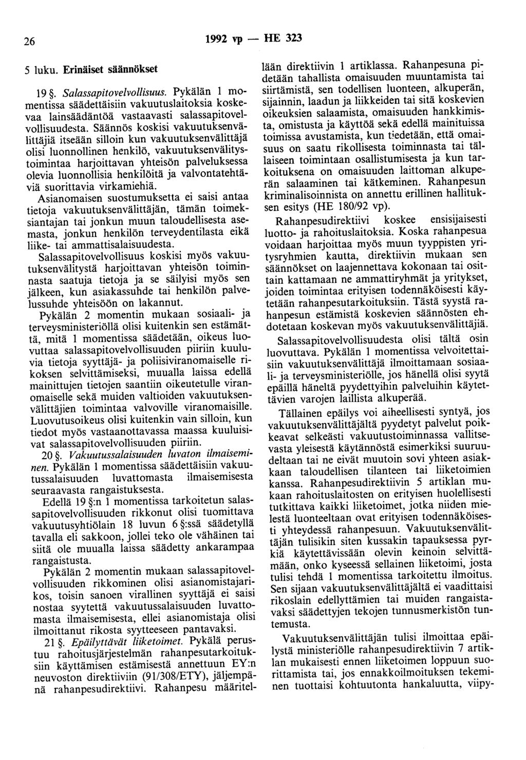 26 1992 vp - HE 323 5 luku. Erinäiset säännökset 19. Salassapitovelvollisuus. Pykälän 1 momentissa säädettäisiin vakuutuslaitoksia koskevaa lainsäädäntöä vastaavasti salassapitovelvollisuudesta.