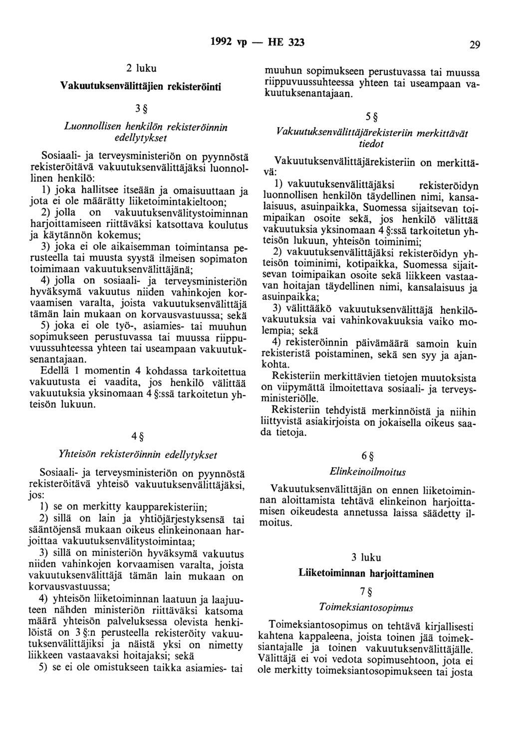 1992 vp - HE 323 29 2 luku V akuotuksenvälittäjien rekisteröinti 3 Luonnollisen henkilön rekisteröinnin edellytykset Sosiaali- ja terveysministeriön on pyynnöstä rekisteröitävä