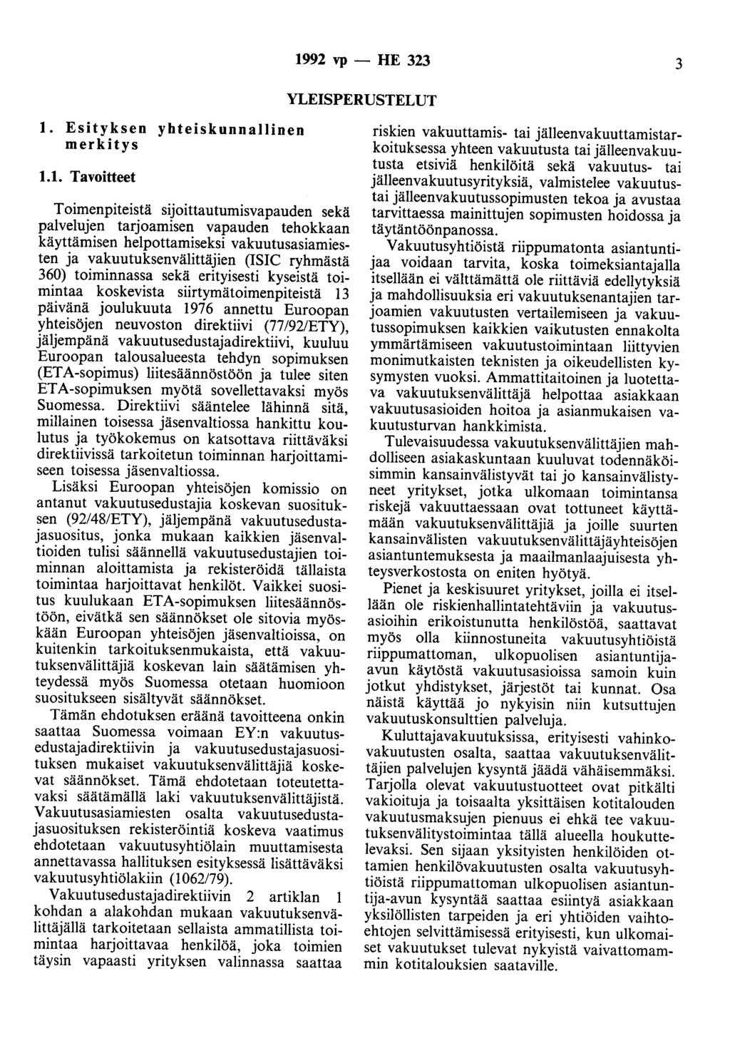 1992 vp - HE 323 3 YLEISPERUSTELUT 1. Esityksen yhteiskunnallinen merkitys 1.1. Tavoitteet Toimenpiteistä sijoittautumisvapauden sekä palvelujen tarjoamisen vapauden tehokkaan käyttämisen
