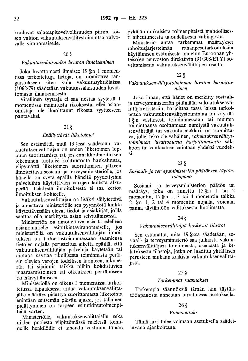 32 1992 vp - HE 323 kuuluvat salassapitovelvollisuuden pnrun, toisen valtion vakuutuksenvälitystoimintaa valvovalle viranomaiselle.