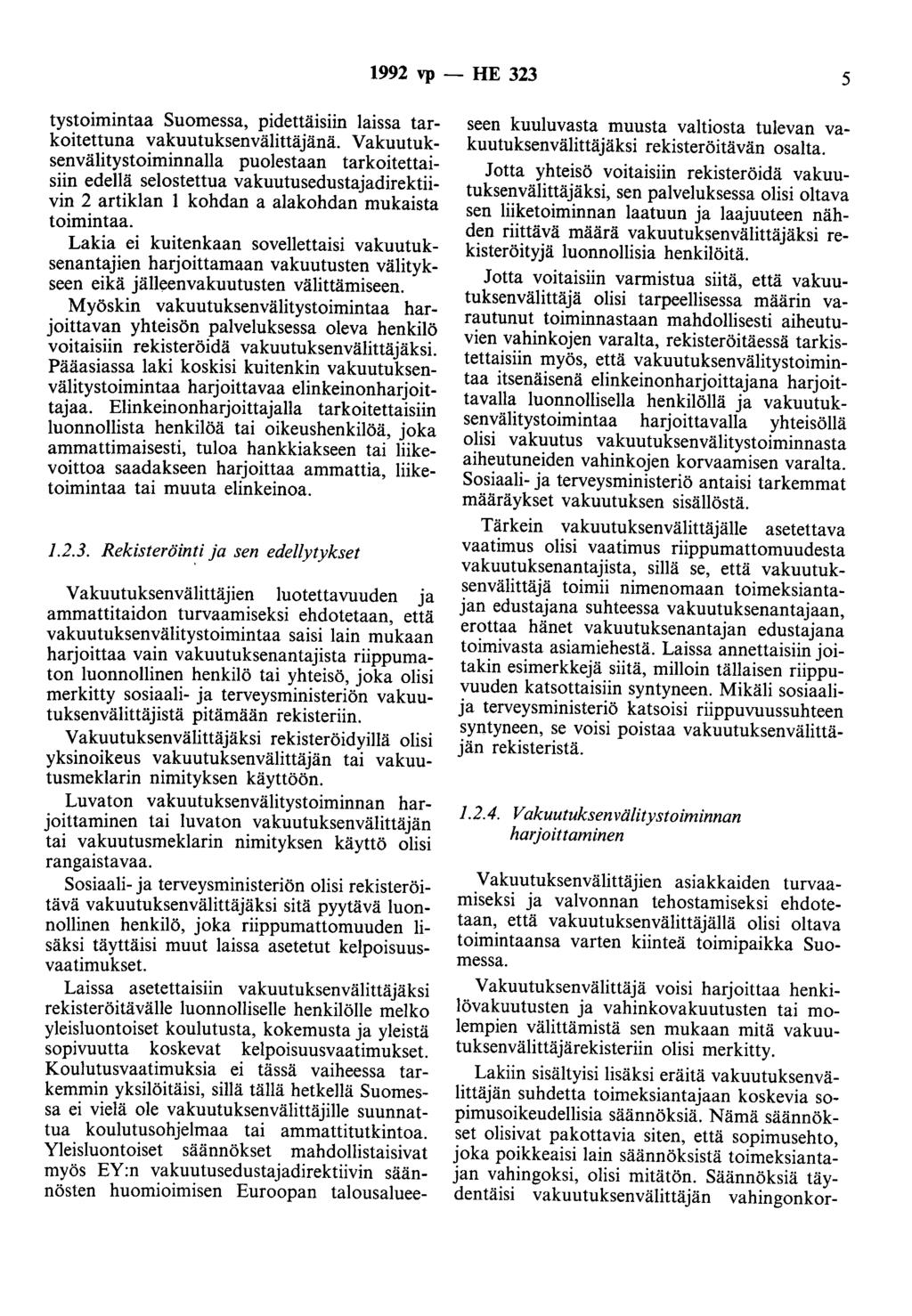 1992 vp - HE 323 5 tystoimintaa Suomessa, pidettäisiin laissa tarkoitettuna vakuutuksenvälittäjänä.