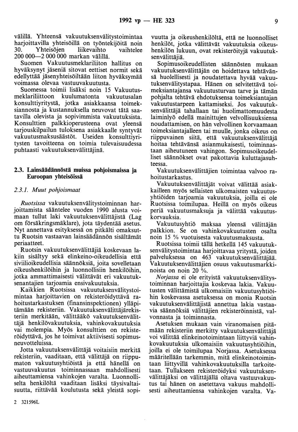 1992 vp - HE 323 9 välillä. Yhteensä vakuutuksenvälitystoimintaa harjoittavilla yhteisöillä on työntekijöitä noin 30. Yhteisöjen liikevaihto vaihtelee 200 000-2 000 000 markan välillä.