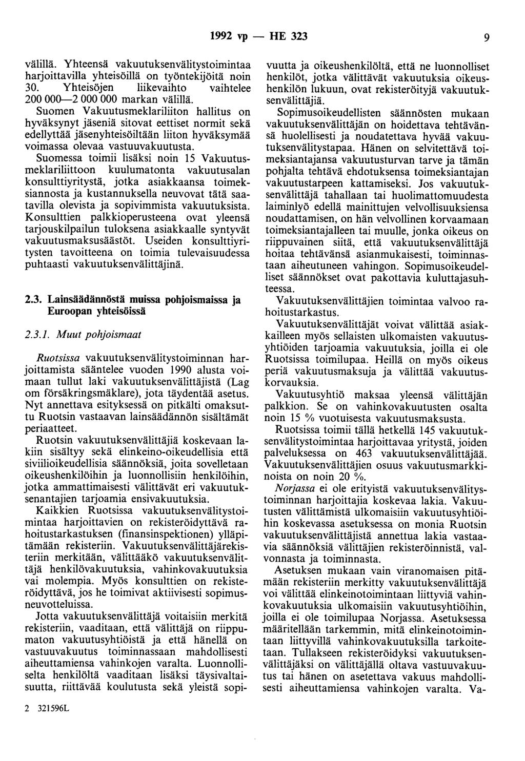 1992 vp - HE 323 9 välillä. Yhteensä vakuutuksenvälitystoimintaa harjoittavilla yhteisöillä on työntekijöitä noin 30. Yhteisöjen liikevaihto vaihtelee 200 000-2 000 000 markan välillä.