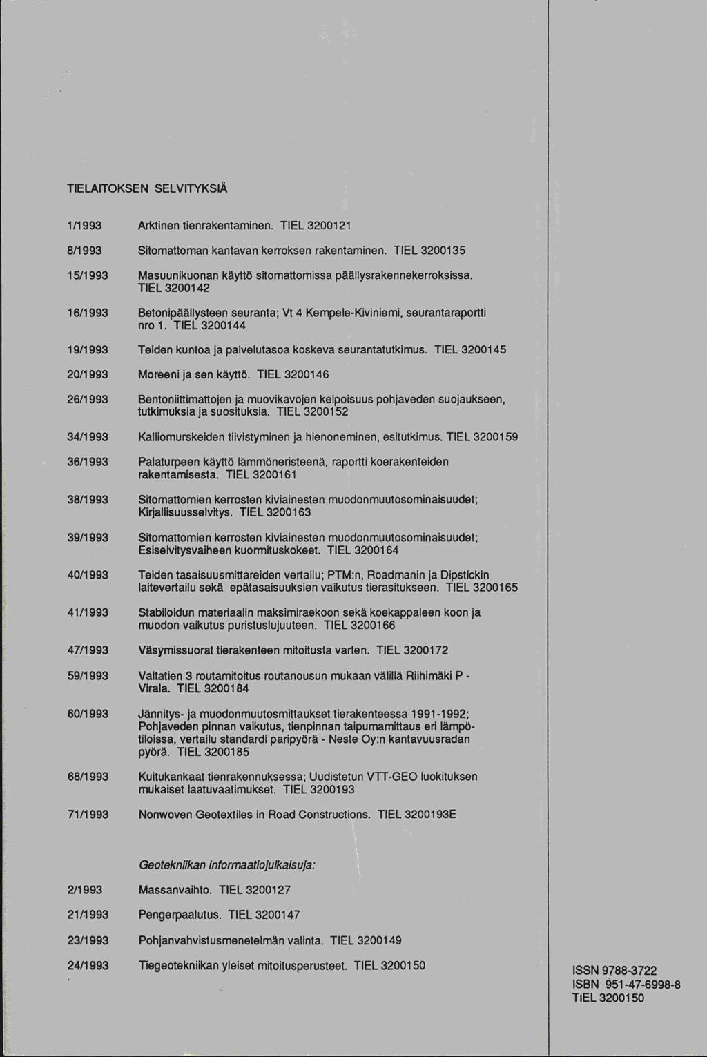 TIELAITOKSEN SELVrFYKSIÄ 1/1993 Arktinen tienrakentaminen. TIEL 3200121 8/1 993 Sitomattoman kantavan kerroksen rakentaminen.