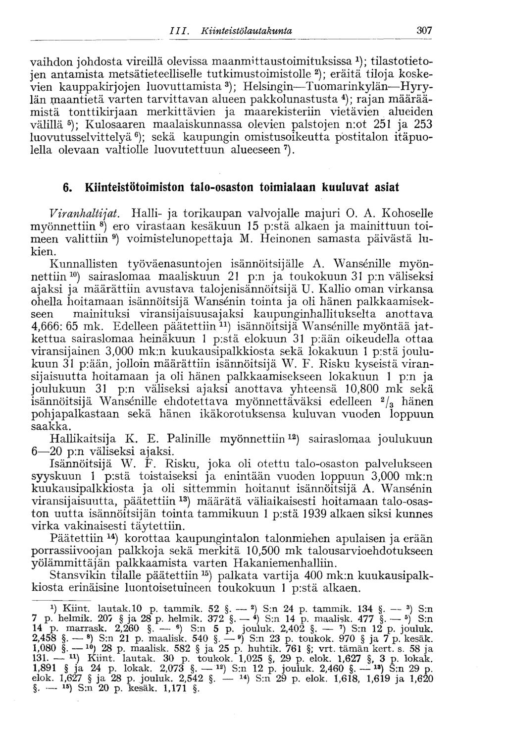 III. Kiinteistölautakunta 307 vaihdon johdosta vireillä olevissa maanmittaustoimituksissa x ); tilastotietojen antamista metsätieteelliselle tutkimustoimistolle 2 ); eräitä tiloja koskevien