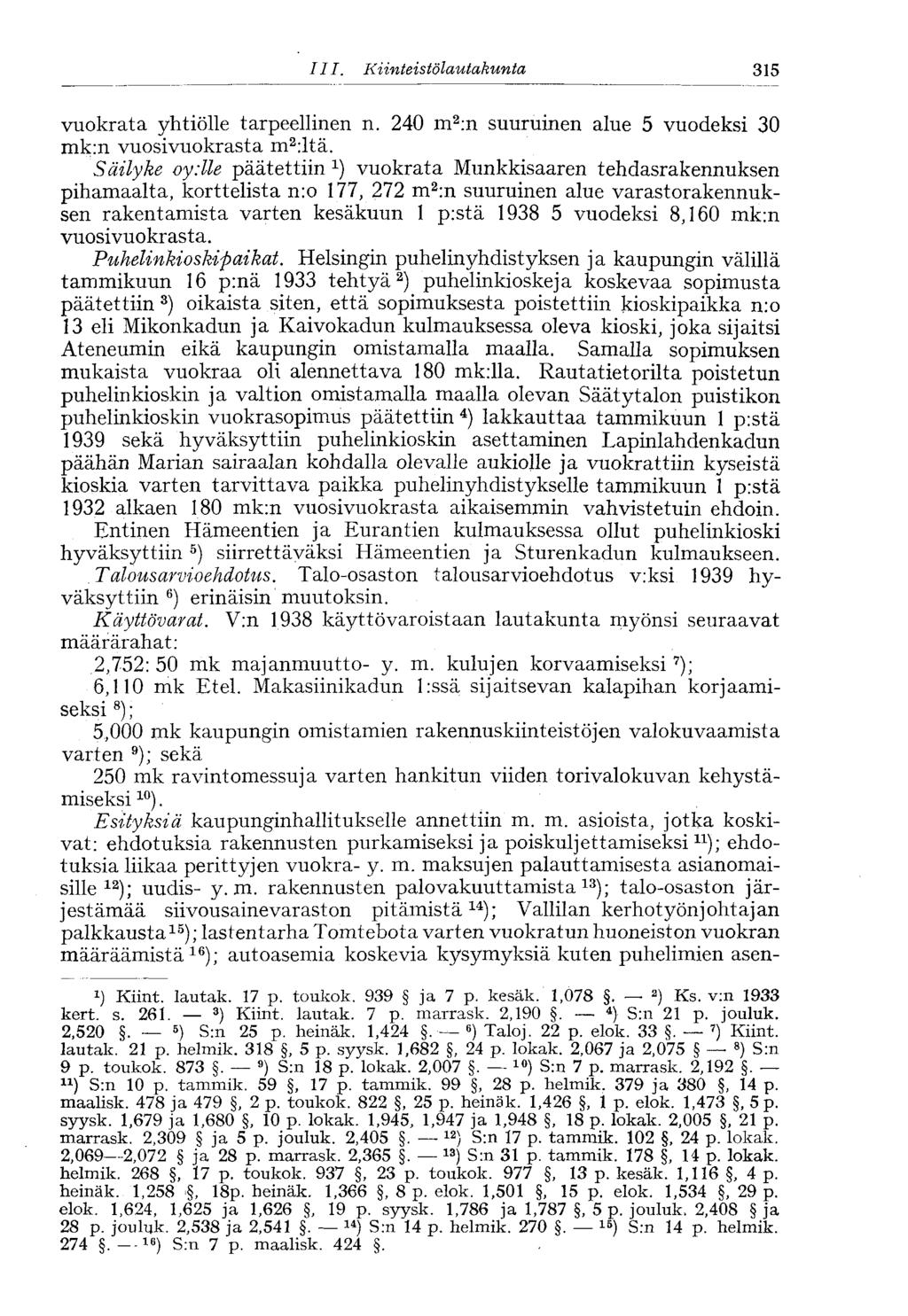 III. Kiinteistölautakunta 315 vuokrata yhtiölle tarpeellinen n. 240 m 2 :n suuruinen alue 5 vuodeksi 30 mk:n vuosivuokrasta m 2 :ltä.