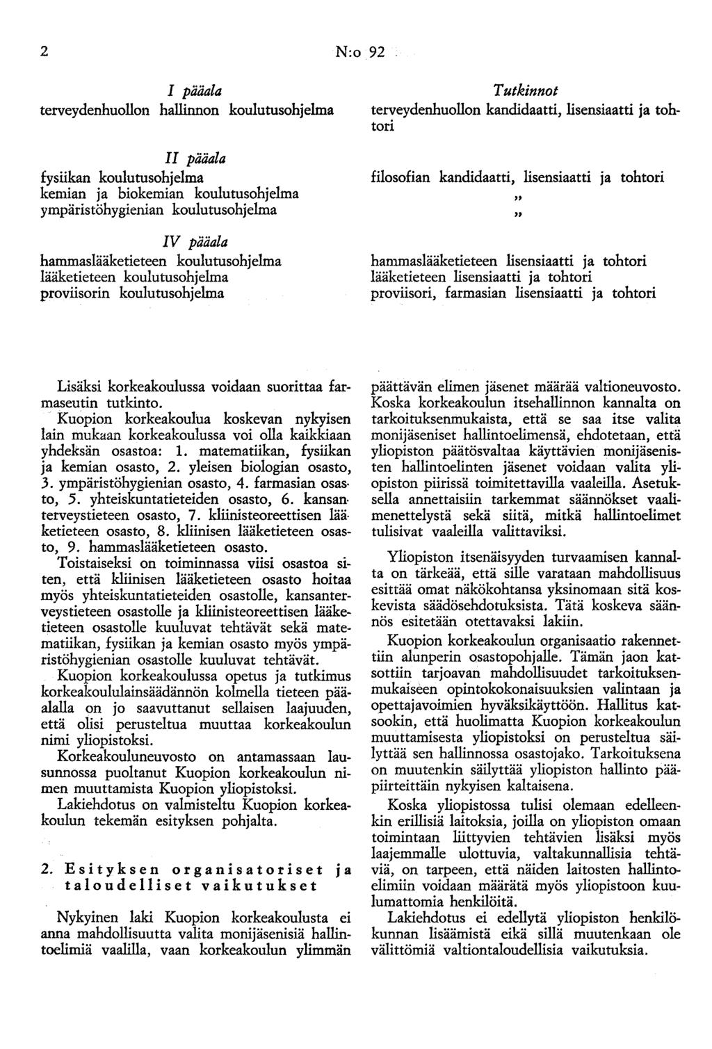 2 N:o 92 I pääala terveydenhuollon hallinnon koulutusohjelma II pääala fysiikan koulutusohjelma kemian ja biokemian koulutusohjelma ympäristöhygienian koulutusohjelma IV pääala hammaslääketieteen