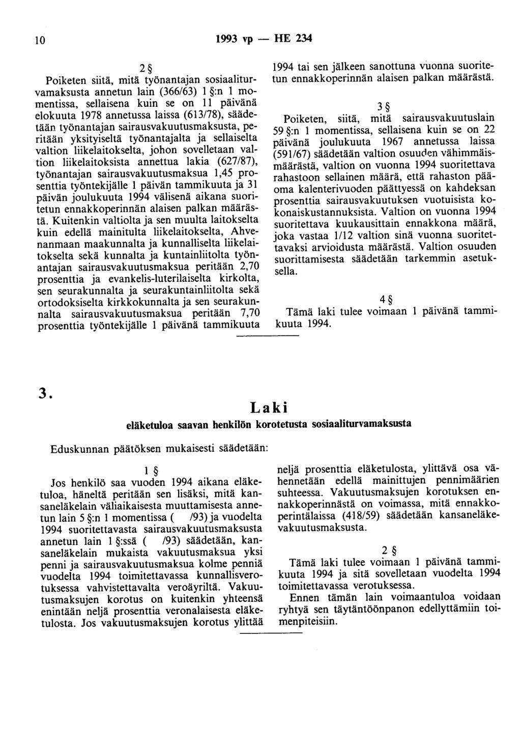 10 1993 vp - HE 234 2 Poiketen siitä, mitä työnantajan sosiaaliturvamaksusta annetun lain (366/63) 1 :n 1 momentissa, sellaisena kuin se on 11 päivänä elokuuta 1978 annetussa laissa (613/78),