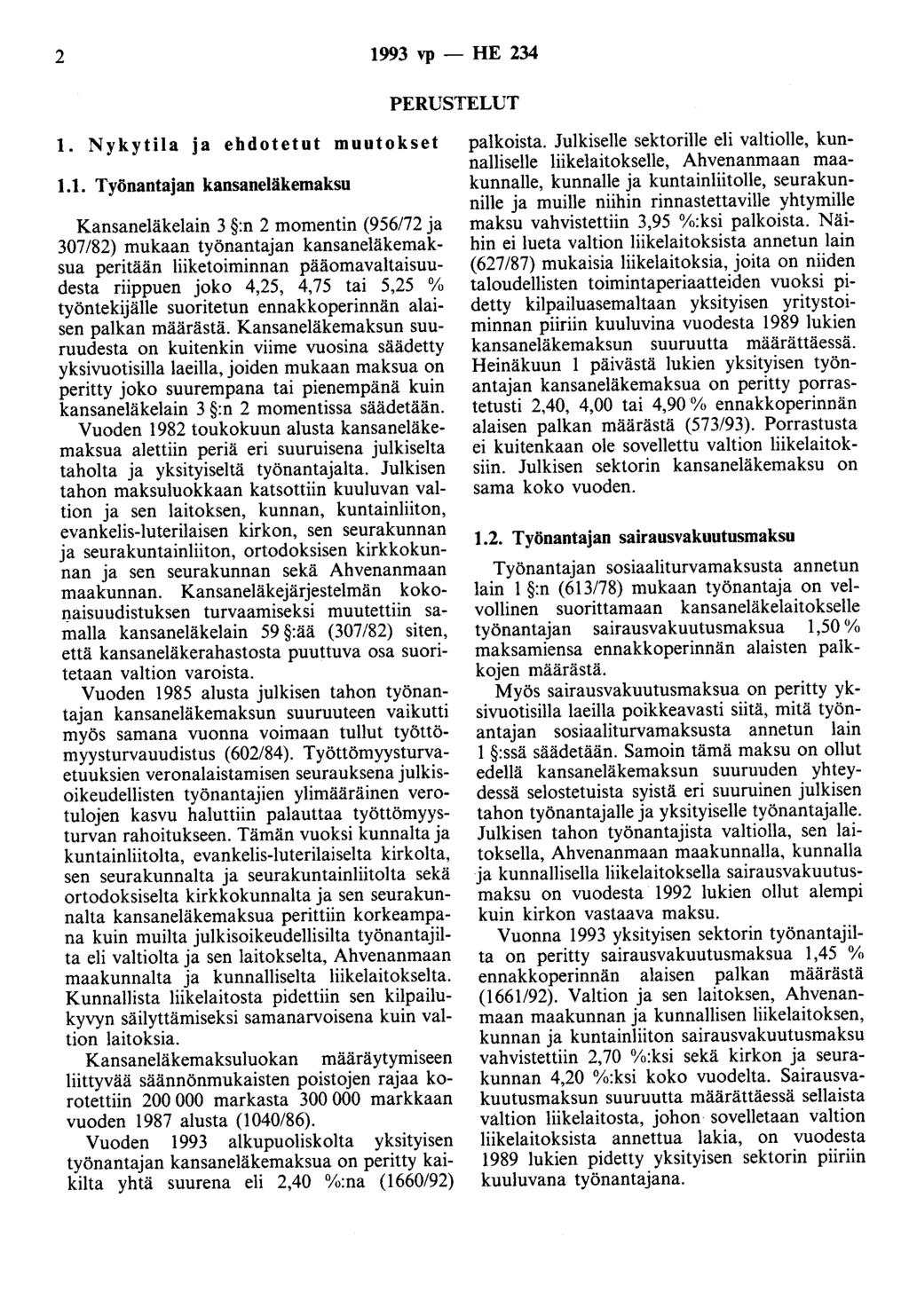 2 1993 vp- HE 234 PERUSTELUT 1. Nykytila ja ebdotetut muutokset 1.1. Työnantajan kansaneläkemaksu Kansaneläkelain 3 :n 2 momentin (956/72 ja 307/82) mukaan työnantajan kansaneläkemaksua peritään