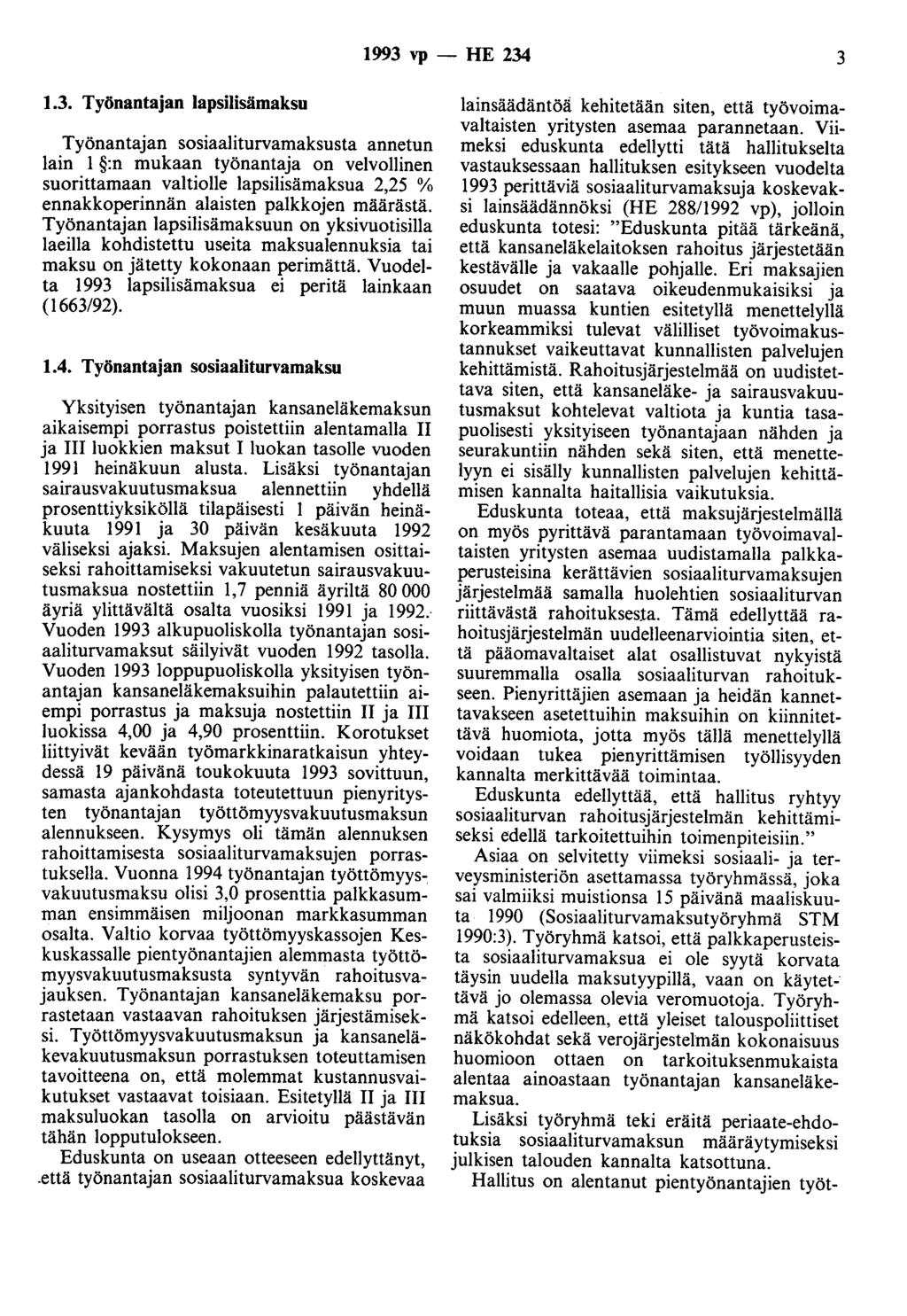 1993 vp- HE 234 3 1.3. Työnantajan lapsilisämaksu Työnantajan sosiaaliturvamaksusta annetun lain 1 :n mukaan työnantaja on velvollinen suorittamaan valtiolle lapsilisämaksua 2,25 % ennakkoperinnän