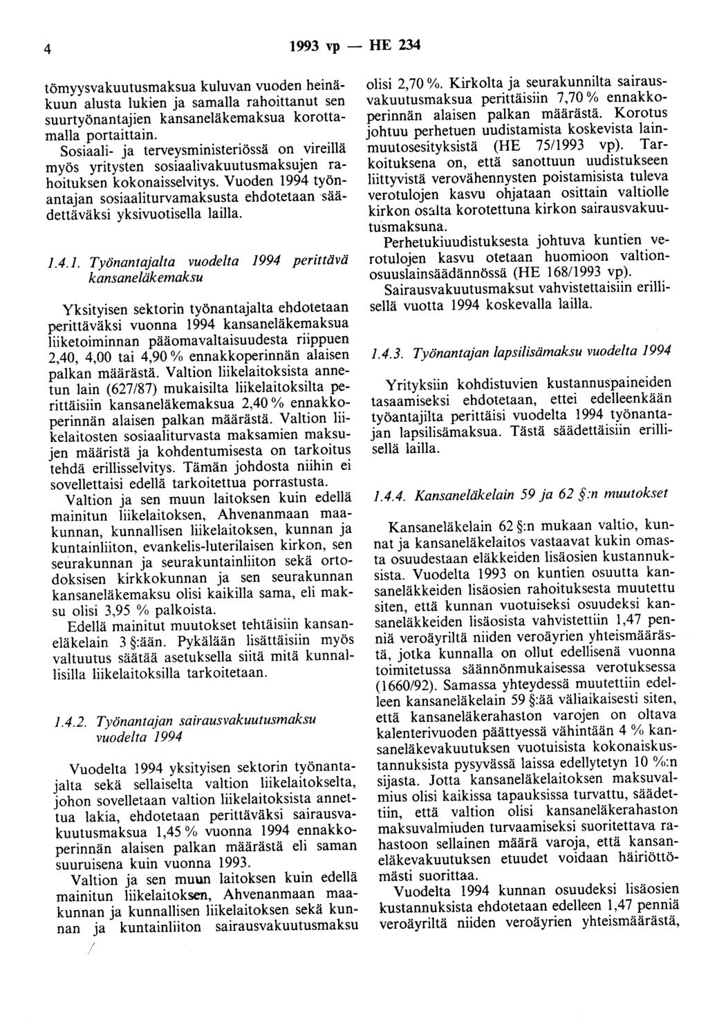 4 1993 ''P - HE 234 tömyysvakuutusmaksua kuluvan vuoden heinäkuun alusta lukien ja samalla rahoittanut sen suurtyönantajien kansaneläkemaksua korottamalla portaittain.