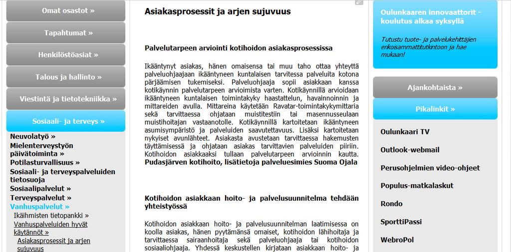 Tavoite 1: Kotihoidon prosessien toimivuus Tavoitteet 1) Kotihoidon toimintaprosessien ja palveluketjujen mallintaminen 2) Hyvien käytäntöjen kartoittaminen ja käyttöönotto Toimenpiteet jaksolla