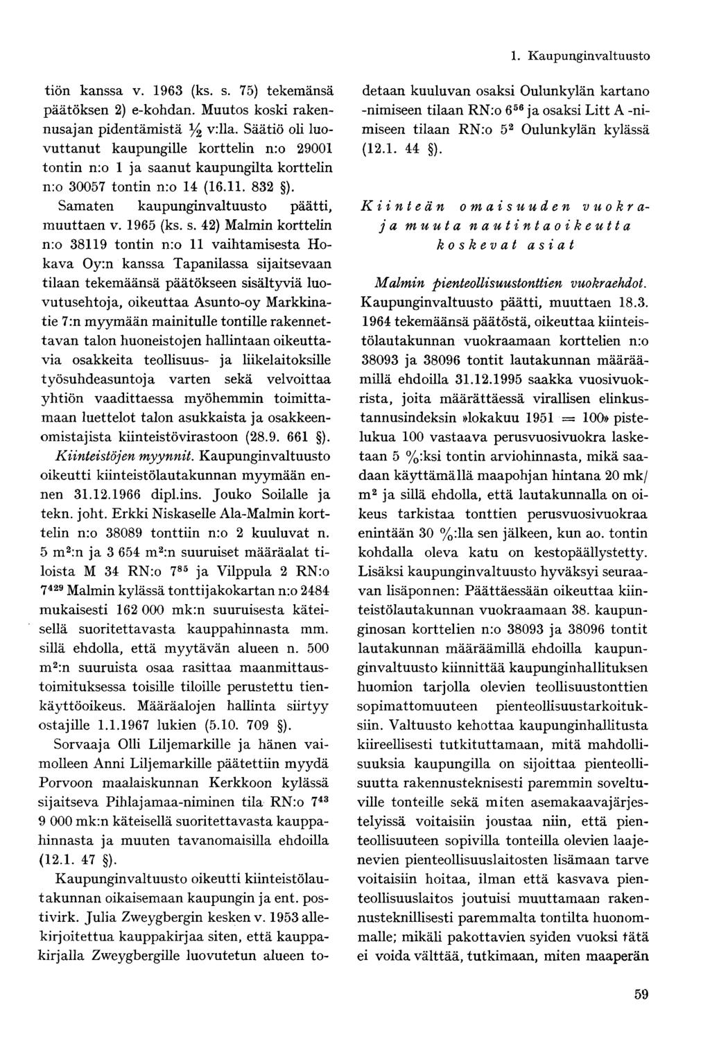 tiön kanssa v. 1963 (ks. s. 75) tekemänsä päätöksen 2) e-kohdan. Muutos koski rakennusajan pidentämistä y 2 v:lla.