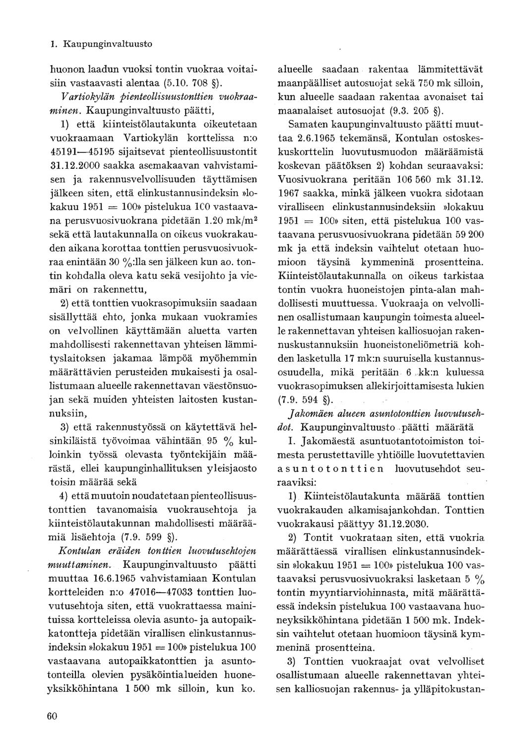 huonon laadun vuoksi tontin vuokraa voitaisiin vastaavasti alentaa (5.10. 708 ). Vartiokylän pienteollisuustonttien vuokraaminen.