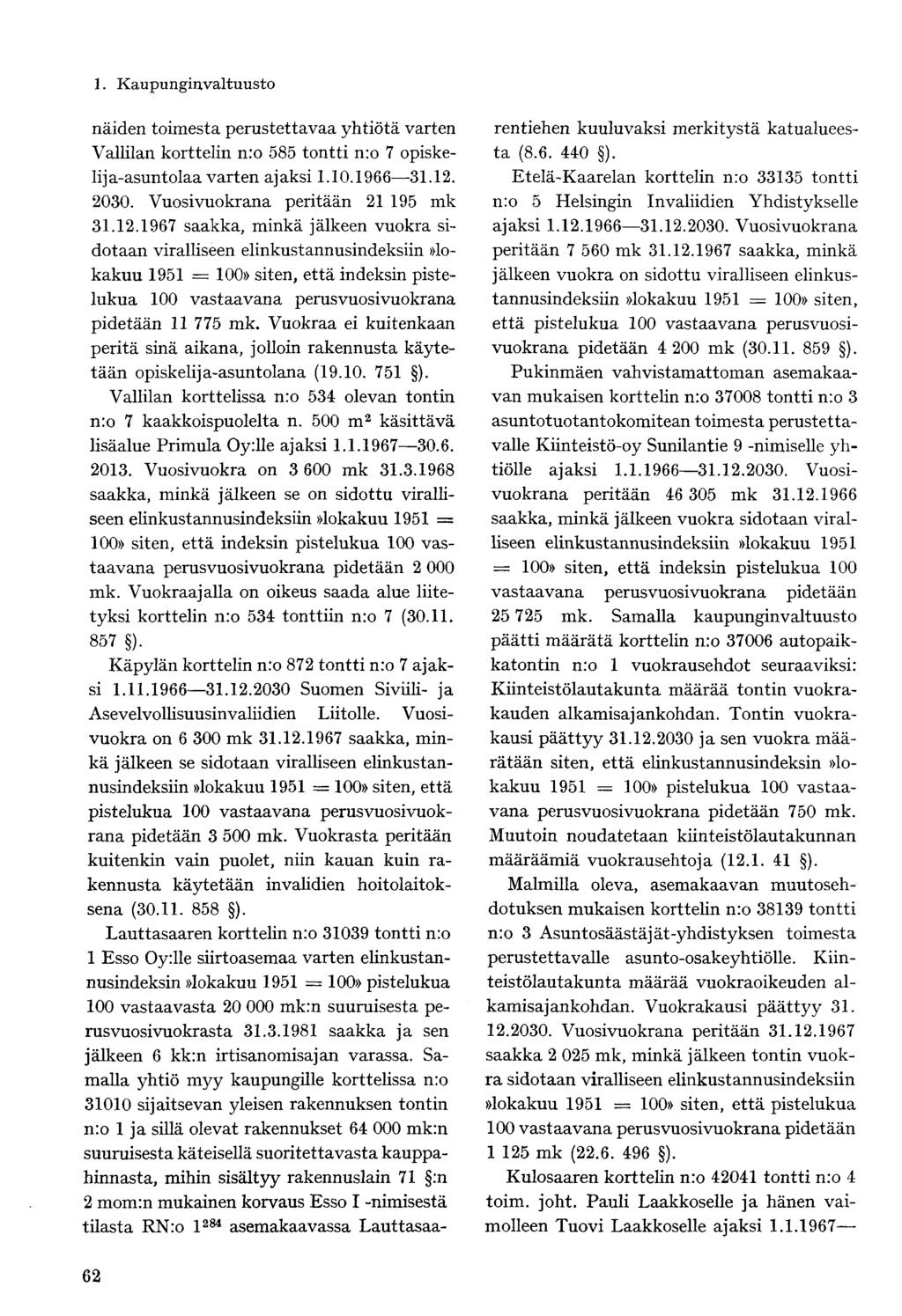 näiden toimesta perustettavaa yhtiötä varten Vallilan korttelin nro 585 tontti n:o 7 opiskelija-asuntolaa varten ajaksi 1.10.1966 31.12.
