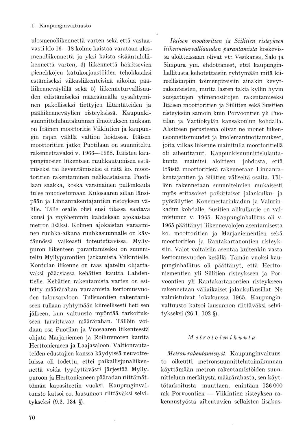 ulosmenoliikennettä varten sekä että vastaavasti klo 16 18 kolme kaistaa varataan ulosmenoliikennettä ja yksi kaista sisääntuloliikennettä varten, 4) liikennettä häiritsevien pienehköjen