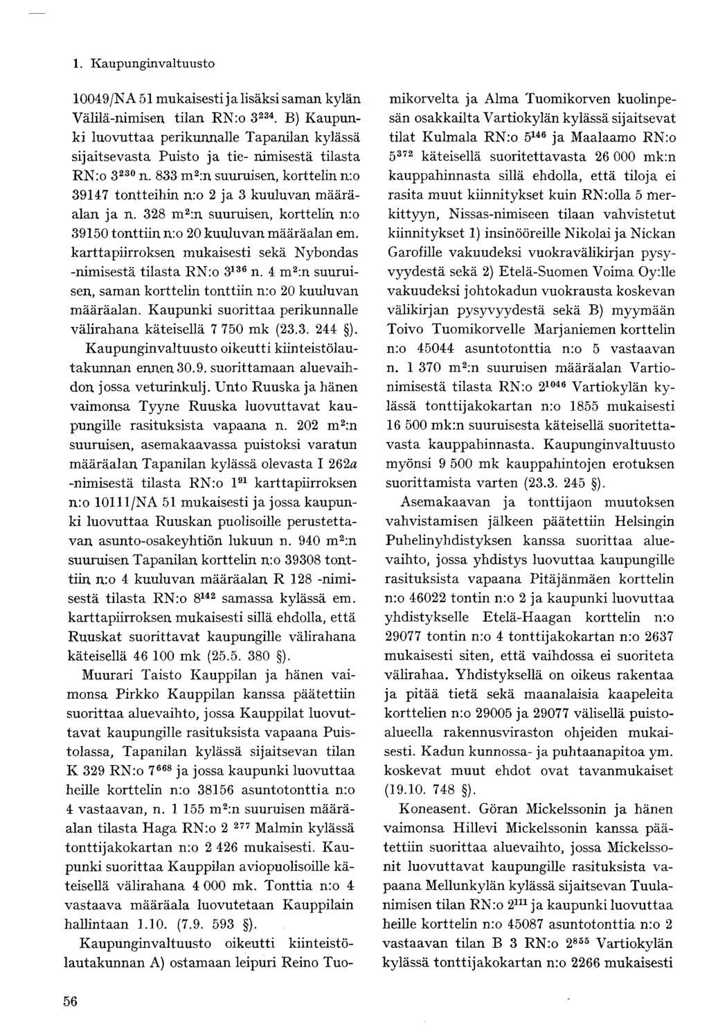 10049/NA 51 mukaisesti ja lisäksi saman kylän Välilä-nimisen tilan RNro 3 234. B) Kaupunki luovuttaa perikunnalle Tapanilan kylässä sijaitsevasta Puisto ja tie- nimisestä tilasta RNro 3 230 n.