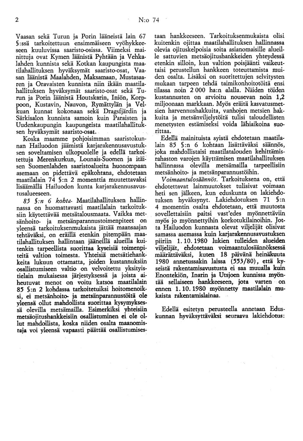 2 N:o 74 Vaasan sekä Turun ja Porin lääneistä lain 67 :ssä tarkoitettuun ensimmäiseen vyöhykkeeseen kuuluvissa saaristo-osissa.