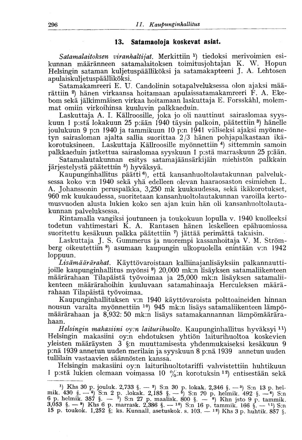 296 11. Kaupunginhallitus 13. Satamaoloja koskevat asiat. Satamalaitoksen viranhaltijat. Merkittiin tiedoksi merivoimien esikunnan määränneen satamalaitoksen toimitusjohtajan K. W.