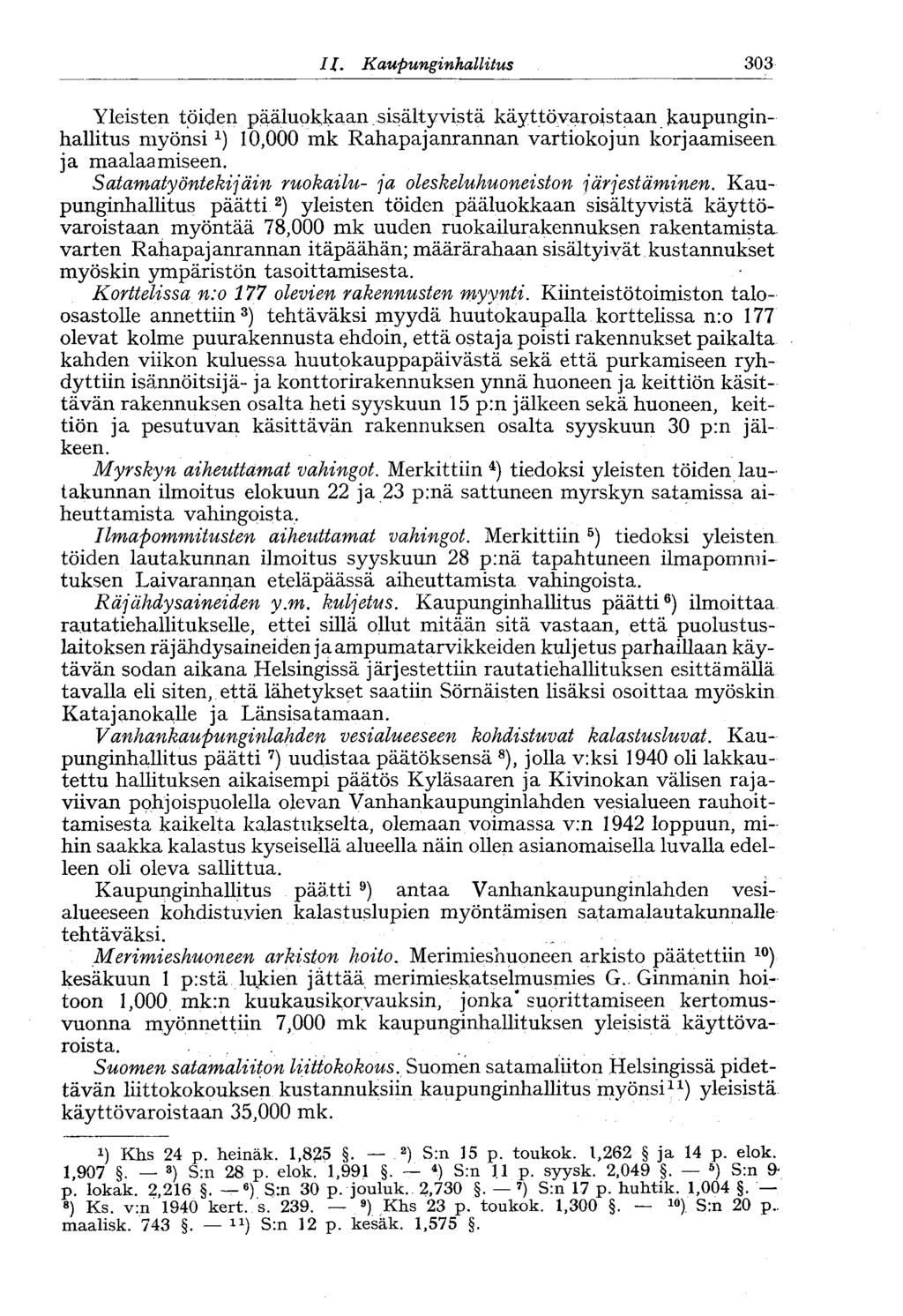 11. Kaupunginhallitus.303 Yleisten töiden pääluokkaan sisältyvistä käyttövaroistaan kaupunginhallitus myönsi10,000 mk Rahapajanrannan vartiokojun korjaamiseen ja maalaamiseen.