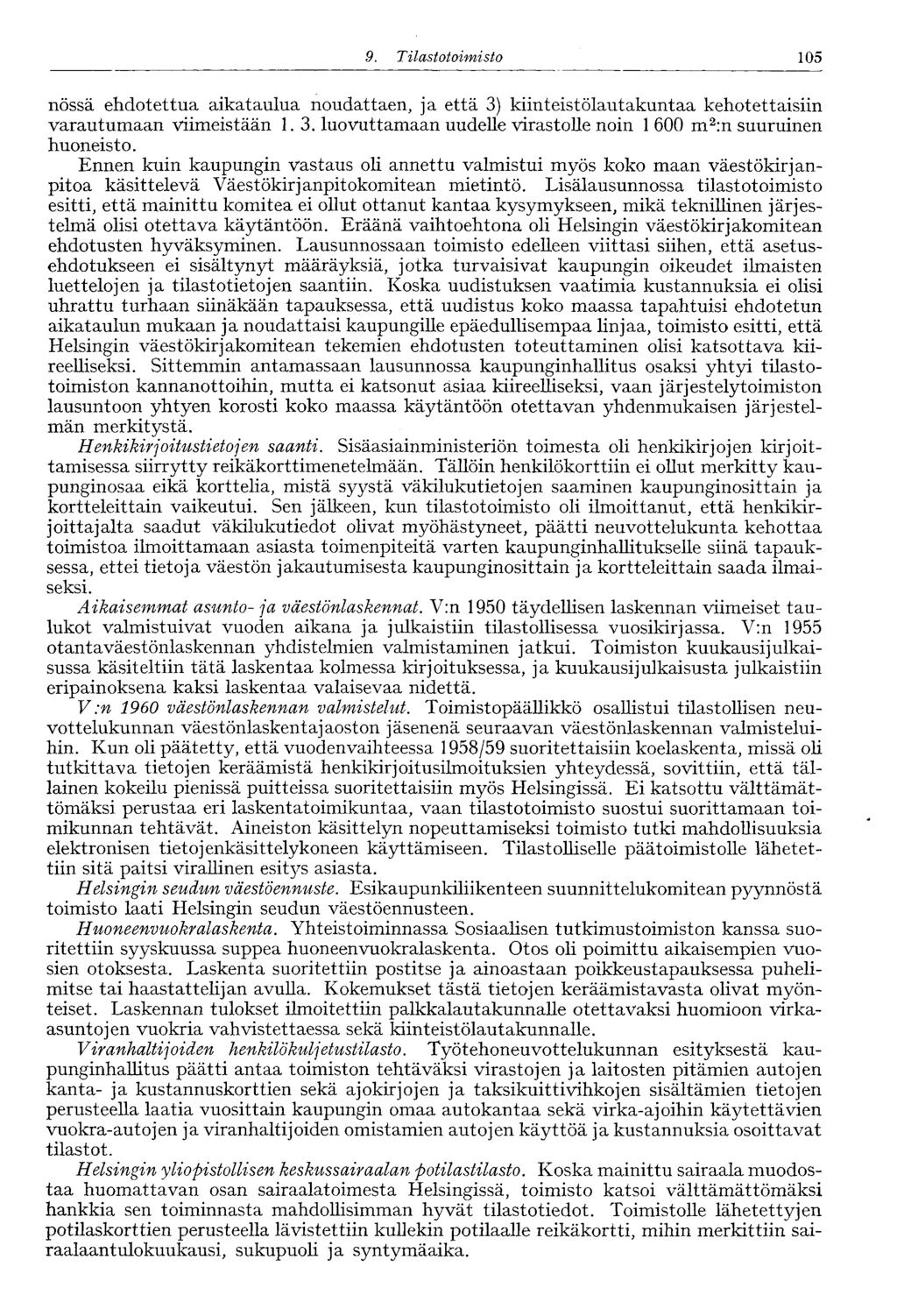 105 9. Tilastotoimisto nössä ehdotettua aikataulua noudattaen, ja että 3) kiinteistölautakuntaa kehotettaisiin varautumaan viimeistään 1. 3. luovuttamaan uudelle virastolle noin 1 600 m 2 :n suuruinen huoneisto.