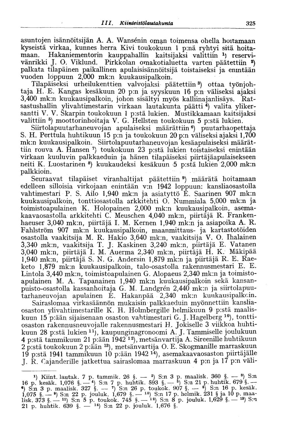 I LI. Kiinteistölautakunta 325 asuntojen isännöitsijän A. A. Wansenin oman toimensa ohella hoitamaan kyseistä virkaa, kunnes herra Kivi toukokuun 1 p:nä ryhtyi sitä hoitamaan.