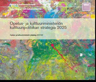 Kulttuuripolitiikan strategioita ja valtionavustukset Kulttuuripolitiikan strategian 2025 lisätä kansalaisten osallistumista ja osallisuutta kulttuuriin parantaa luovan työn ja tuotannon edellytyksiä