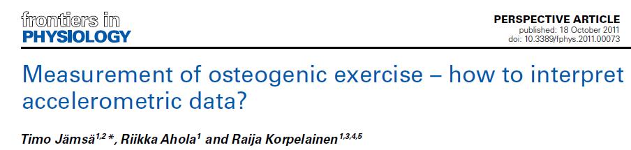 Measurement of osteogenic exercise Threshold to improve hip BMD ~ 4g, ~ 100g/s (e.g. jumping) < 100 high-intensity steps per day Vainionpää et al.