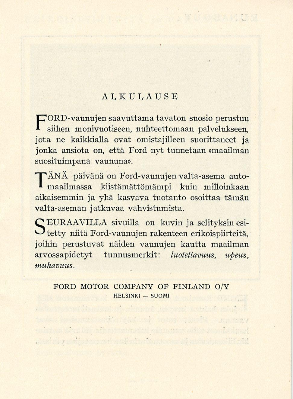 AIvKUIvAUSE FORD-vaunujen saavuttama tavaton suosio perustuu siihen monivuotiseen, nuhteettomaan palvelukseen, jota ne kaikkialla ovat omistajilleen suorittaneet ja jonka ansiota on, että Ford nyt