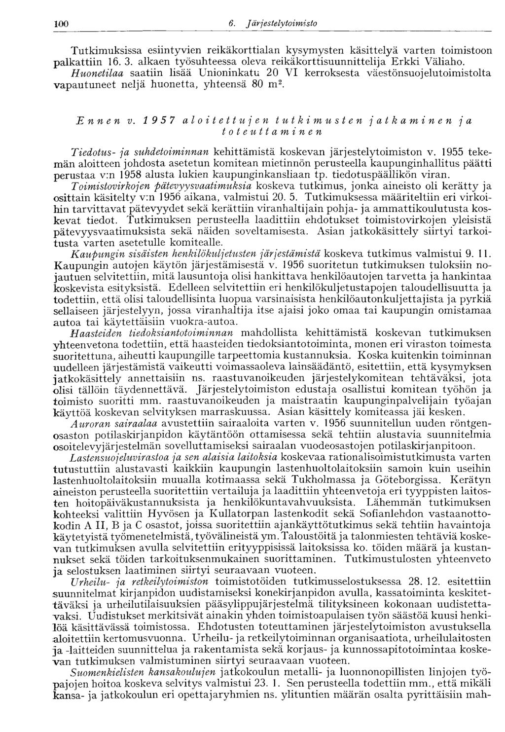 100 6. J ärj estely toimisto 100 Tutkimuksissa esiintyvien reikäkorttialan kysymysten käsittelyä varten toimistoon palkattiin 16. 3. alkaen työsuhteessa oleva reikäkorttisuunnittelija Erkki Väliaho.