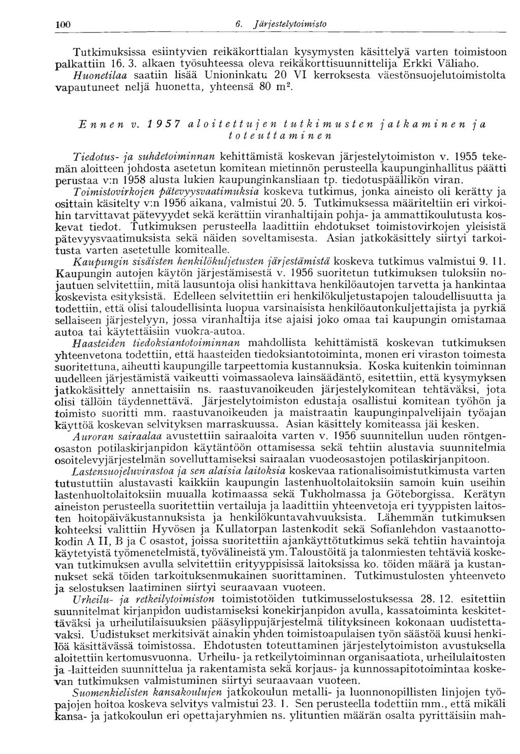 100 6. J ärj estely toimisto 100 Tutkimuksissa esiintyvien reikäkorttialan kysymysten käsittelyä varten toimistoon palkattiin 16. 3. alkaen työsuhteessa oleva reikäkorttisuunnittelija Erkki Väliaho.