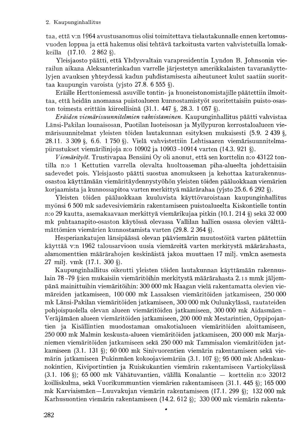 taa, että v:n 1964 avustusanomus olisi toimitettava tielautakunnalle ennen kertomusvuoden loppua ja että hakemus olisi tehtävä tarkoitusta varten vahvistetuilla lomakkeilla (17.10. 2 862 ).
